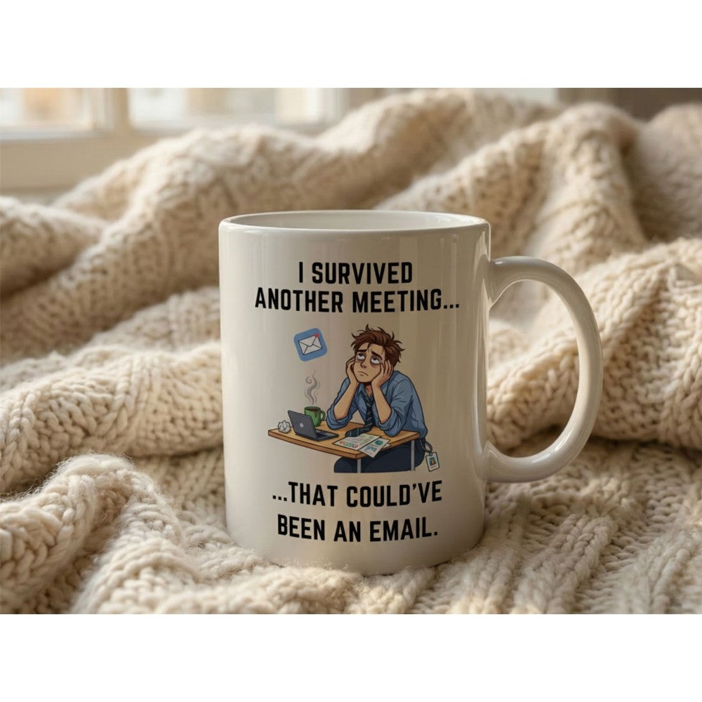 Dyzi I Survived Another Meeting That Could’ve Been An Email Mug