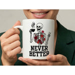Dyzi Never Better Skeleton Funny Quote Ceramic Coffee Mug