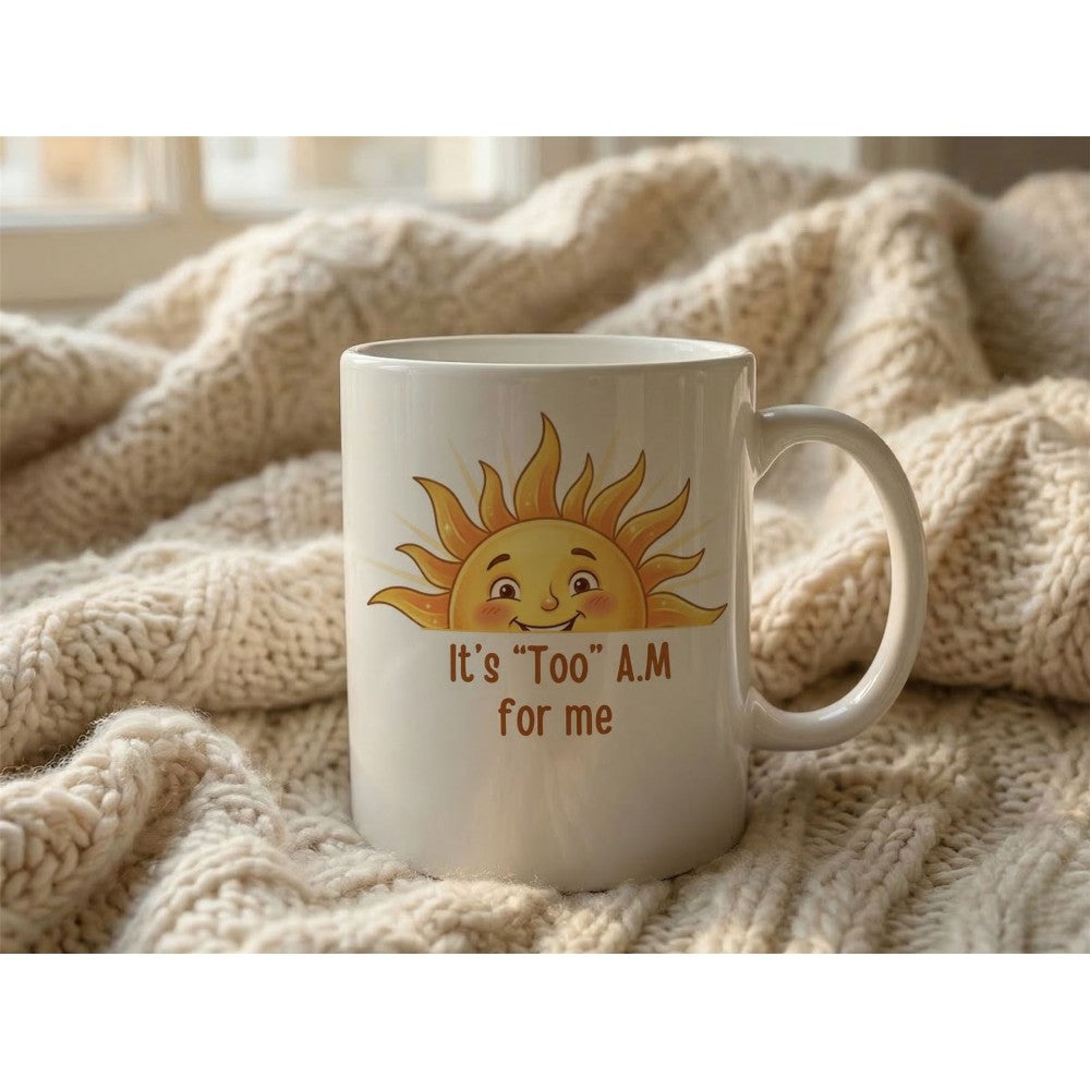 It’s Too Am For Me Sun Quote Ceramic Coffee Mug White