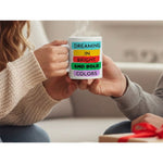 Dyzi Dreaming In Bright And Bold Colors Quote Ceramic Coffee Mug White
