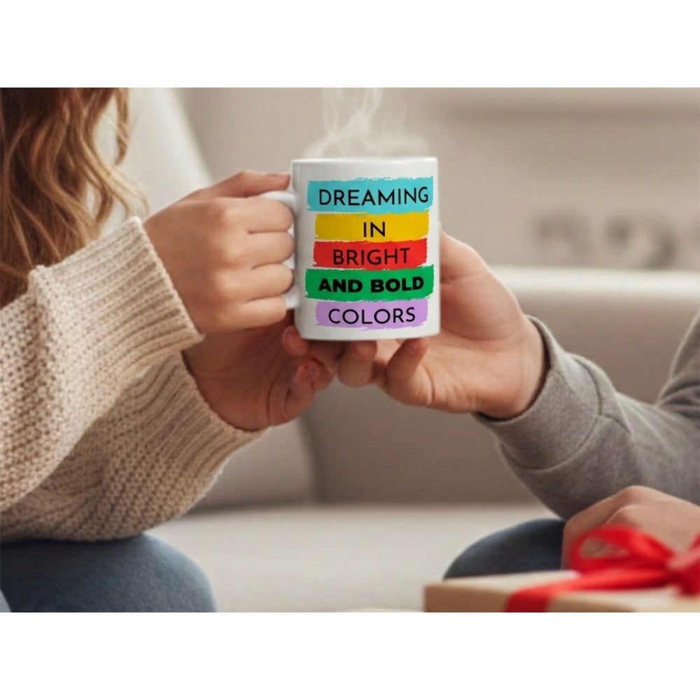 Dyzi Dreaming In Bright And Bold Colors Quote Ceramic Coffee Mug White