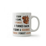 Dyzi I Saw, I Came, I Forgot Squirrel Quote Ceramic Coffee Mug