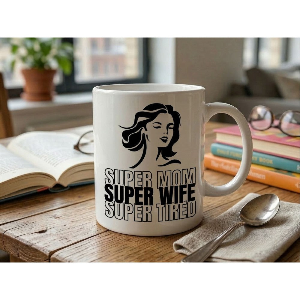 Dyzi Super Mom Super Wife Super Tired Quote Ceramic Coffee Mug White