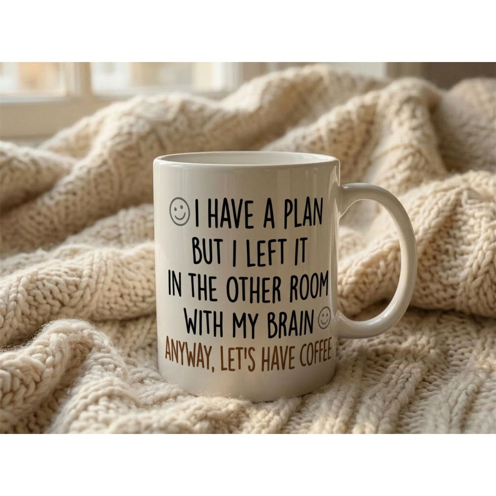 Dyzi I Have A Plan But Left It In The Other Room Quote Ceramic Mug