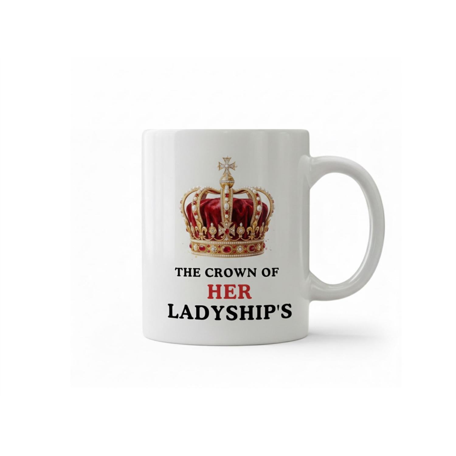Dyzi The Crown Of Her Ladyship’s Quote Ceramic Coffee Mug White