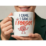 Dyzi I Came I Saw I Forgot Quote Ceramic Mug White