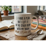 Dyzi I Have A Plan But Left It In The Other Room Quote Ceramic Mug