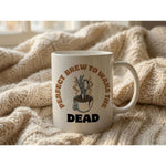 Dyzi Perfect Brew To Wake The Dead Quote Ceramic Mug White