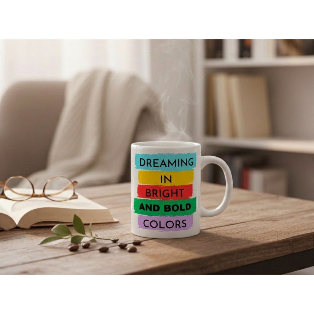 Dyzi Dreaming In Bright And Bold Colors Quote Ceramic Coffee Mug White