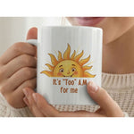 It’s Too Am For Me Sun Quote Ceramic Coffee Mug White