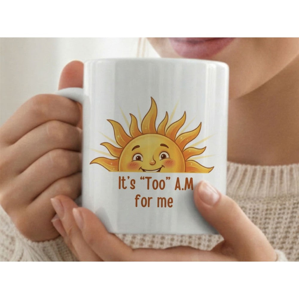It’s Too Am For Me Sun Quote Ceramic Coffee Mug White