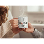 Dyzi I Donut Care White Fun Food Pun Quote Ceramic Coffee Mug