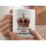 Dyzi The Crown Of Her Ladyship’s Quote Ceramic Coffee Mug White
