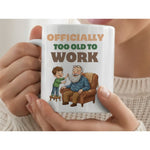 Dyzi Officially Too Old To Work Quote Ceramic Mug White