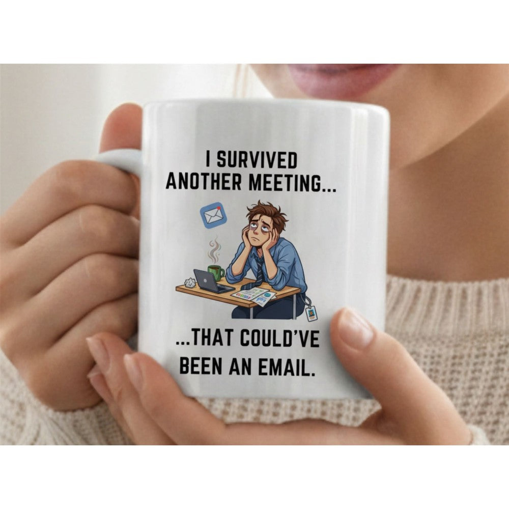 Dyzi I Survived Another Meeting That Could’ve Been An Email Mug