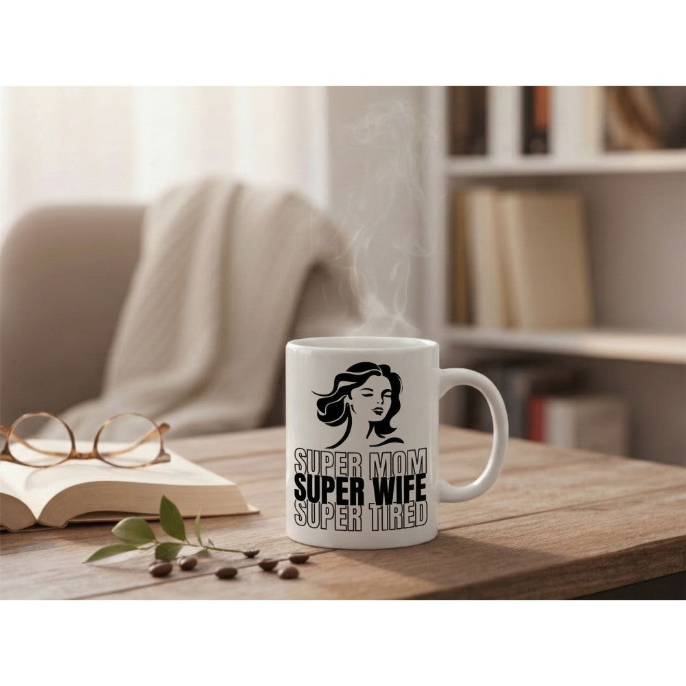 Dyzi Super Mom Super Wife Super Tired Quote Ceramic Coffee Mug White