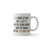 Dyzi I Have A Plan But Left It In The Other Room Quote Ceramic Mug
