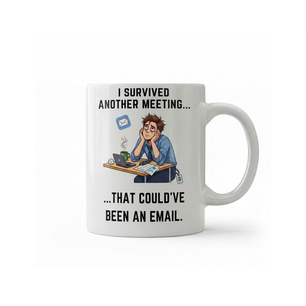 Dyzi I Survived Another Meeting That Could’ve Been An Email Mug