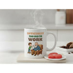 Dyzi Officially Too Old To Work Quote Ceramic Mug White