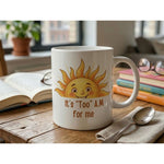 It’s Too Am For Me Sun Quote Ceramic Coffee Mug White