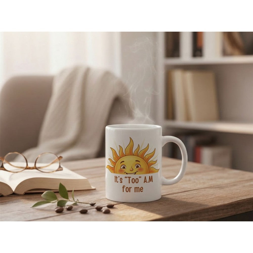 It’s Too Am For Me Sun Quote Ceramic Coffee Mug White