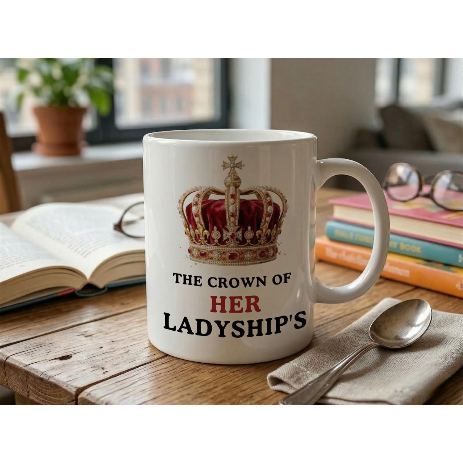 Dyzi The Crown Of Her Ladyship’s Quote Ceramic Coffee Mug White