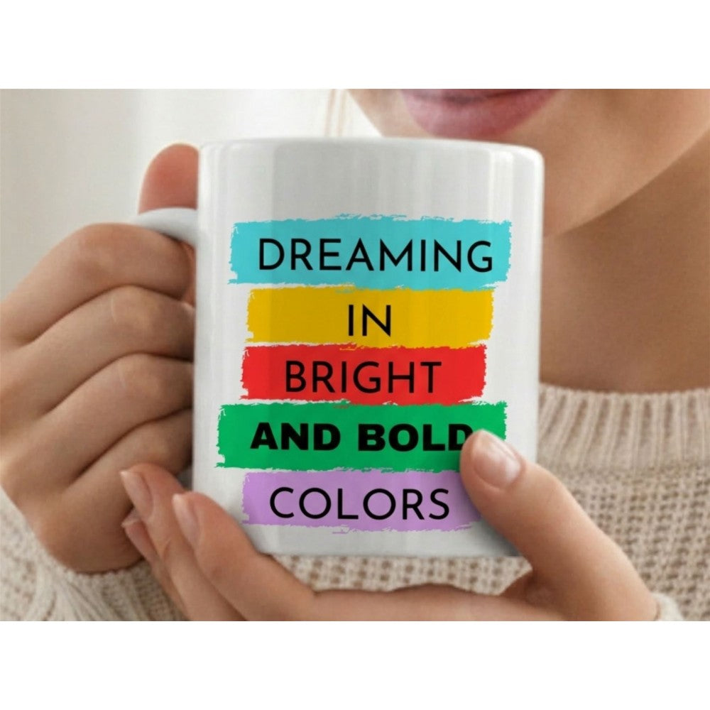 Dyzi Dreaming In Bright And Bold Colors Quote Ceramic Coffee Mug White