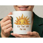 It’s Too Am For Me Sun Quote Ceramic Coffee Mug White