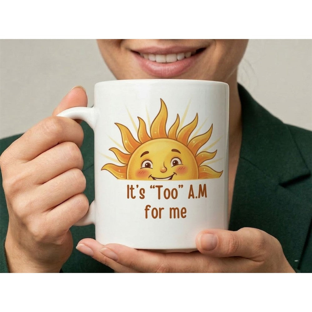 It’s Too Am For Me Sun Quote Ceramic Coffee Mug White