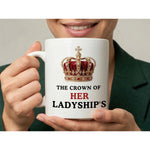 Dyzi The Crown Of Her Ladyship’s Quote Ceramic Coffee Mug White