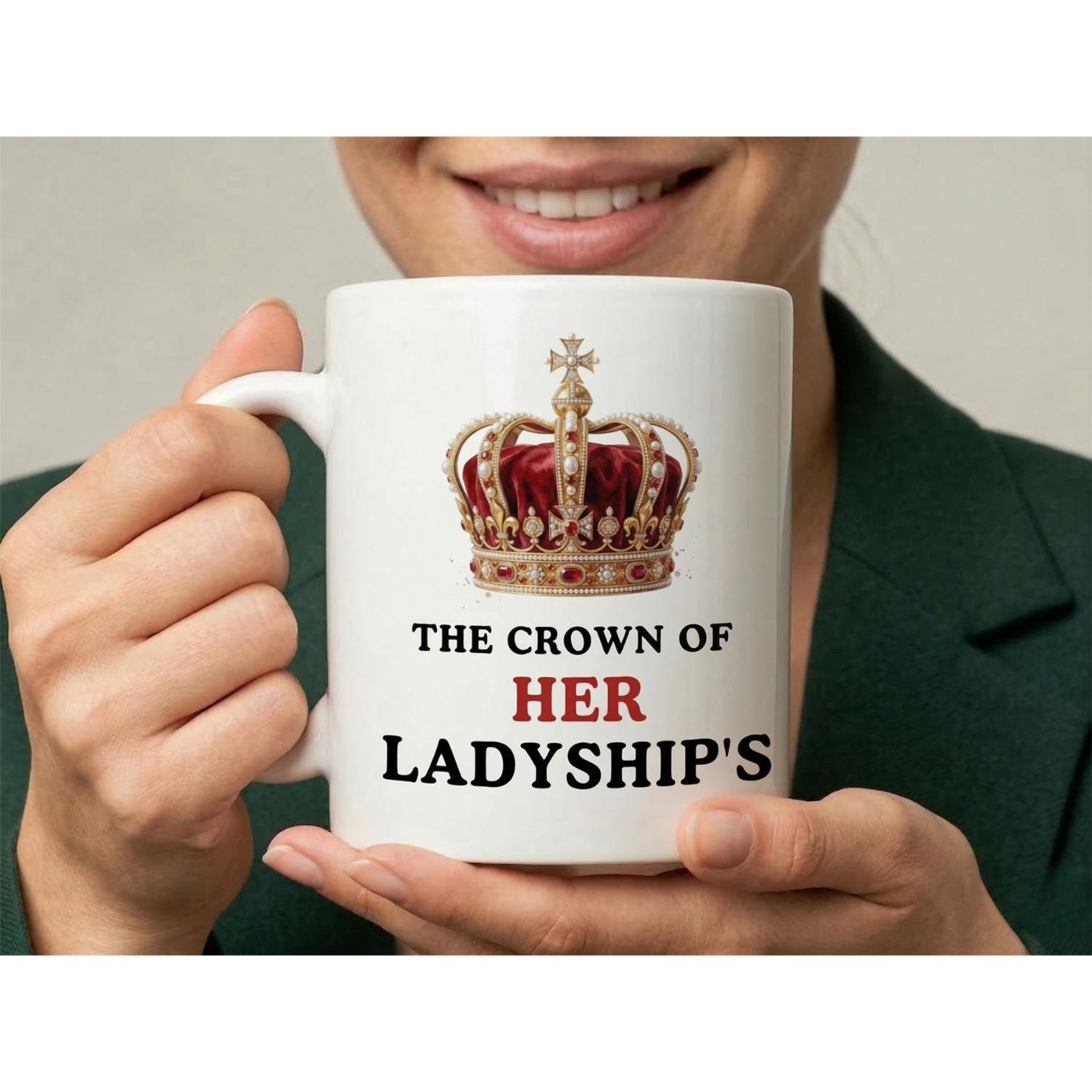 Dyzi The Crown Of Her Ladyship’s Quote Ceramic Coffee Mug White