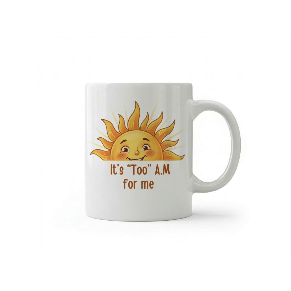 It’s Too Am For Me Sun Quote Ceramic Coffee Mug White