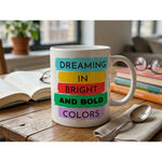 Dyzi Dreaming In Bright And Bold Colors Quote Ceramic Coffee Mug White