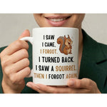 Dyzi I Saw, I Came, I Forgot Squirrel Quote Ceramic Coffee Mug
