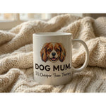 Dog Mum It's Cheaper Than Therapy Funny Quote Ceramic Mug