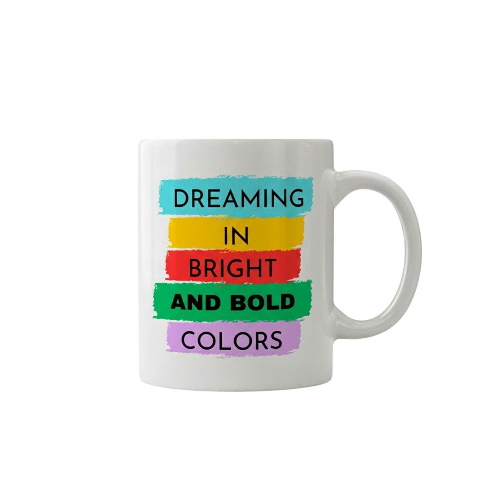 Dyzi Dreaming In Bright And Bold Colors Quote Ceramic Coffee Mug White