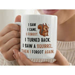 Dyzi I Saw, I Came, I Forgot Squirrel Quote Ceramic Coffee Mug