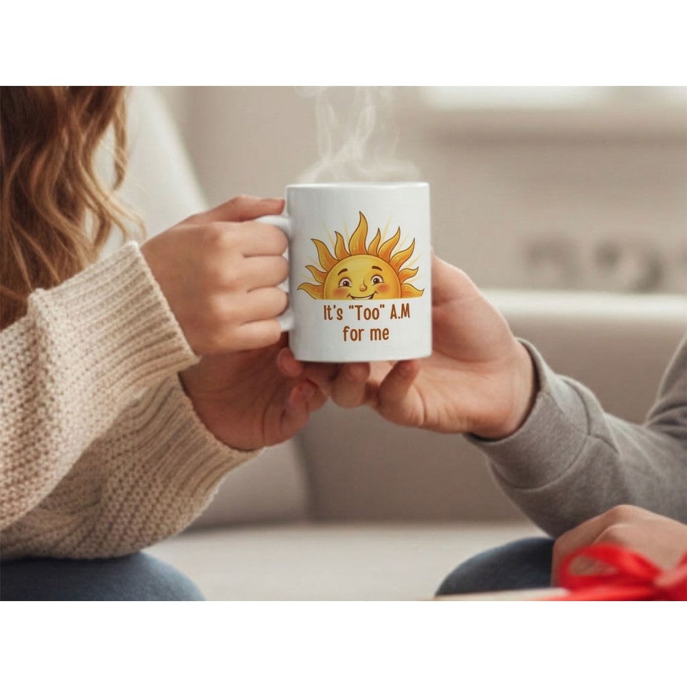 It’s Too Am For Me Sun Quote Ceramic Coffee Mug White