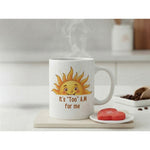 It’s Too Am For Me Sun Quote Ceramic Coffee Mug White