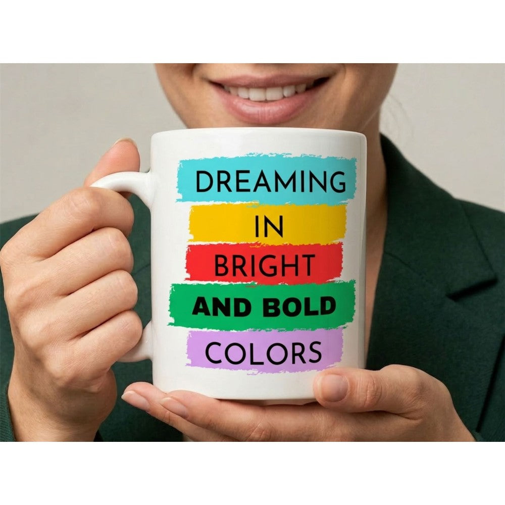 Dyzi Dreaming In Bright And Bold Colors Quote Ceramic Coffee Mug White