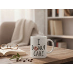 Dyzi I Donut Care White Fun Food Pun Quote Ceramic Coffee Mug